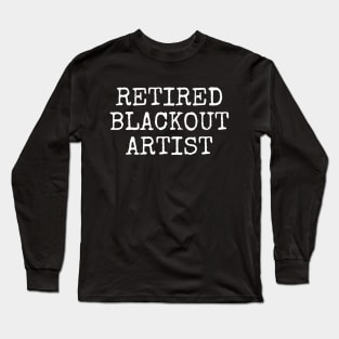 Retired Blackout Artist | Sobriety Anniversary Long Sleeve T-Shirt